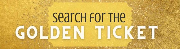 Search for the Golden Ticket